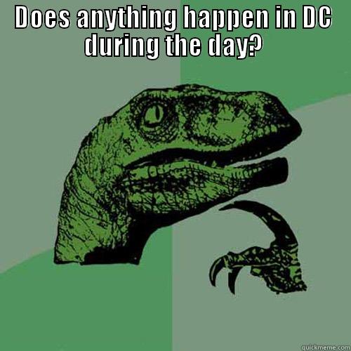 glow 9 - DOES ANYTHING HAPPEN IN DC DURING THE DAY?  Philosoraptor