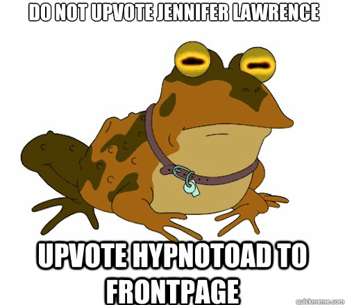 DO NOT UPVOTE jennifer lawrence UPVOTE HYPNOTOAD TO FRONTPAGE  Hypnotoad