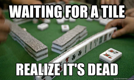 waiting for a tile realize it's dead Caption 3 goes here - waiting for a tile realize it's dead Caption 3 goes here  Mahjong Meme