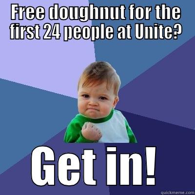 FREE DOUGHNUT FOR THE FIRST 24 PEOPLE AT UNITE? GET IN! Success Kid