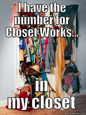 I HAVE THE NUMBER FOR CLOSET WORKS... IN MY CLOSET Misc