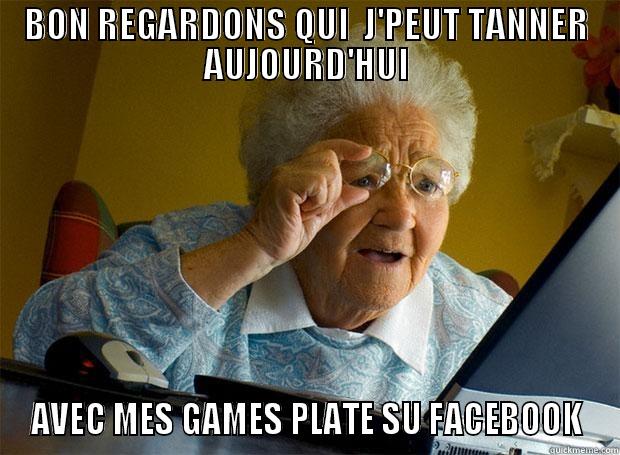 BON REGARDONS QUI  J'PEUT TANNER AUJOURD'HUI AVEC MES GAMES PLATE SU FACEBOOK Grandma finds the Internet