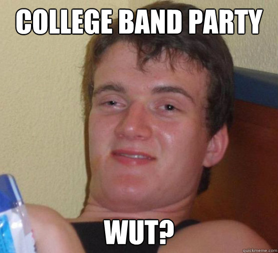 College Band Party Wut? - College Band Party Wut?  Stoner Stanley