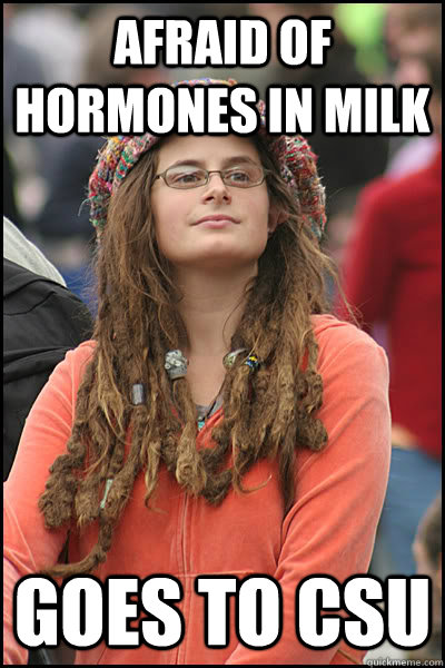 AFRAID OF HORMONES IN MILK Goes to CSU  College Liberal