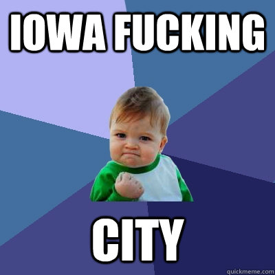 Iowa FUCKING CITY  Success Kid