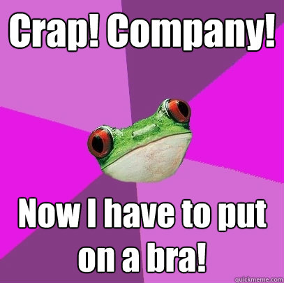 Crap! Company! Now I have to put on a bra!  Foul Bachelorette Frog