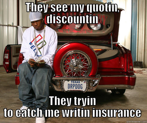 Ridin Dirty - THEY SEE MY QUOTIN, DISCOUNTIN THEY TRYIN TO CATCH ME WRITIN INSURANCE Misc