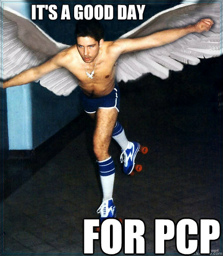 it's a GOOD DAY FOR PCP  Angelic Rollerskating Man