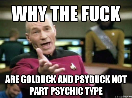 Why the fuck Are golduck and psyduck not part psychic type  Annoyed Picard HD