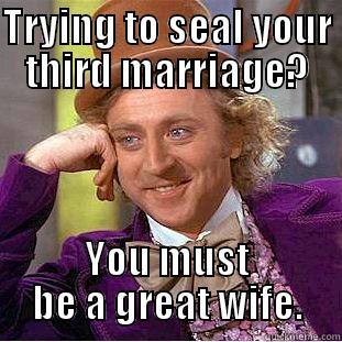 TRYING TO SEAL YOUR THIRD MARRIAGE? YOU MUST BE A GREAT WIFE. Creepy Wonka