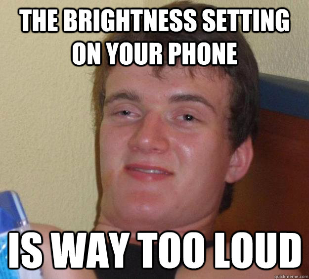 The Brightness setting on your phone is way too loud  10 Guy