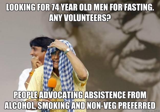 Looking for 74 year old men for fasting. Any volunteers? People advocating absistence from alcohol, smoking and Non-veg preferred  Krazy Kiran