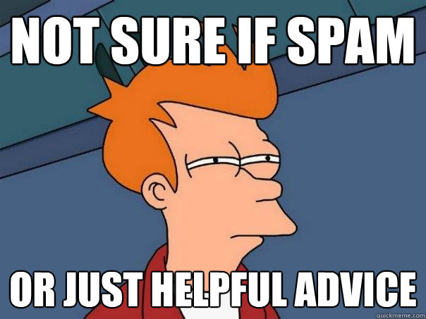 not sure if spam or just helpful advice  Futurama Fry