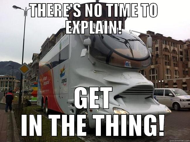 THERE'S NO TIME TO EXPLAIN! GET IN THE THING! Misc