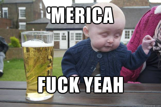 'Merica Fuck yeah - 'Merica Fuck yeah  drunk baby