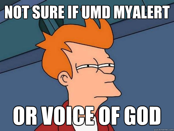 NOT SURE IF umd myalert or voice of god  Futurama Fry