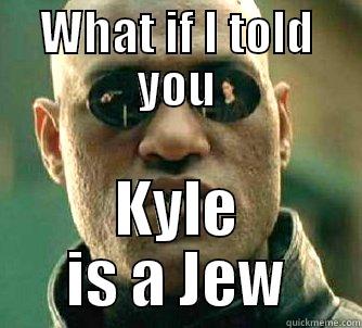 WHAT IF I TOLD YOU KYLE IS A JEW Matrix Morpheus