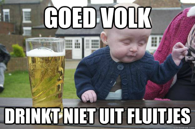 GOED VOLK drinkt niet uit fluitjes  drunk baby