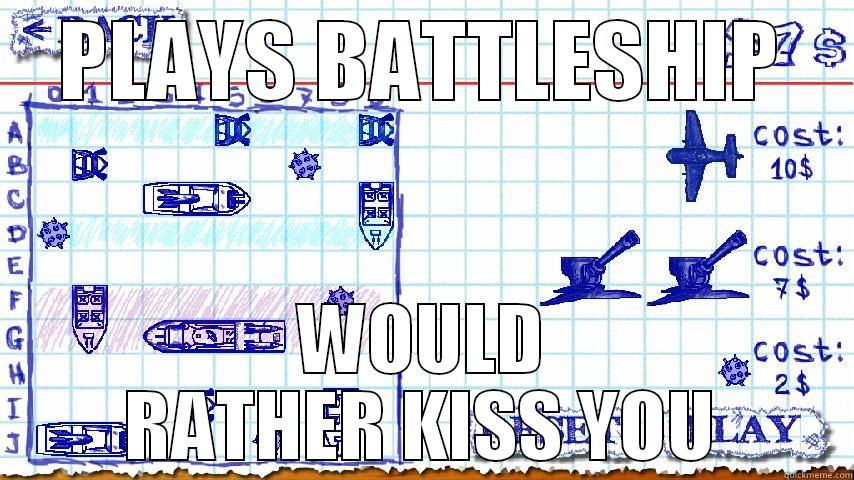 PLAYS BATTLESHIP WOULD RATHER KISS YOU Misc