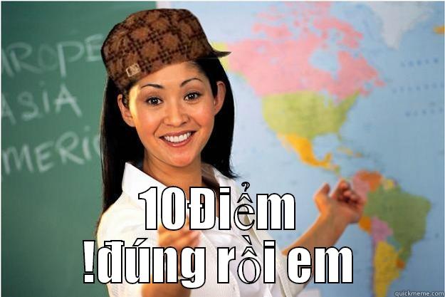 đúng rồi  -  10ĐIỂM !ĐÚNG RỒI EM Scumbag Teacher