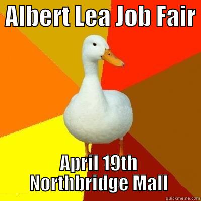  ALBERT LEA JOB FAIR  APRIL 19TH        NORTHBRIDGE MALL        Tech Impaired Duck