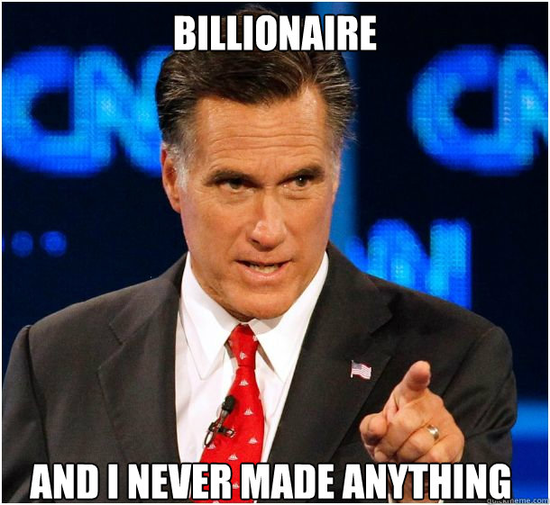 Billionaire And i never made anything   Badass Mitt Romney