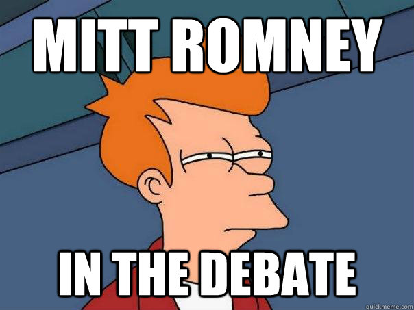 mitt romney in the debate  Futurama Fry