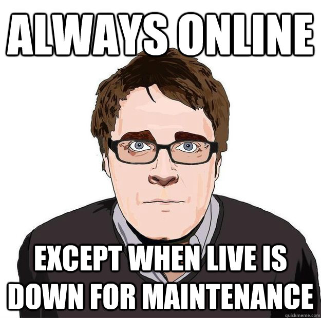 Always Online Except when Live is down for maintenance  Always Online Adam Orth