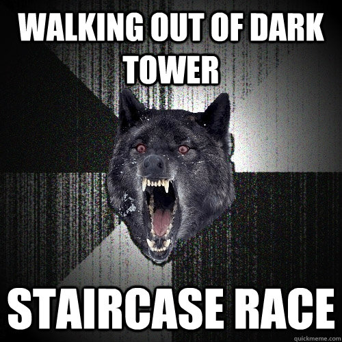 Walking out of Dark Tower STAIRCASE RACE  Insanity Wolf