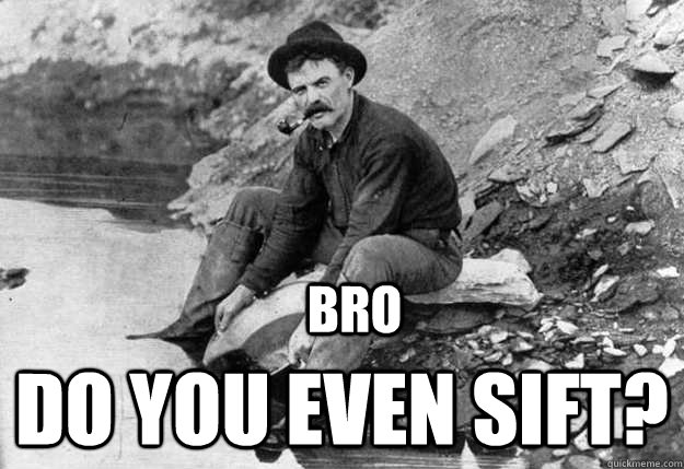  DO YOU EVEN SIFT? BRO  