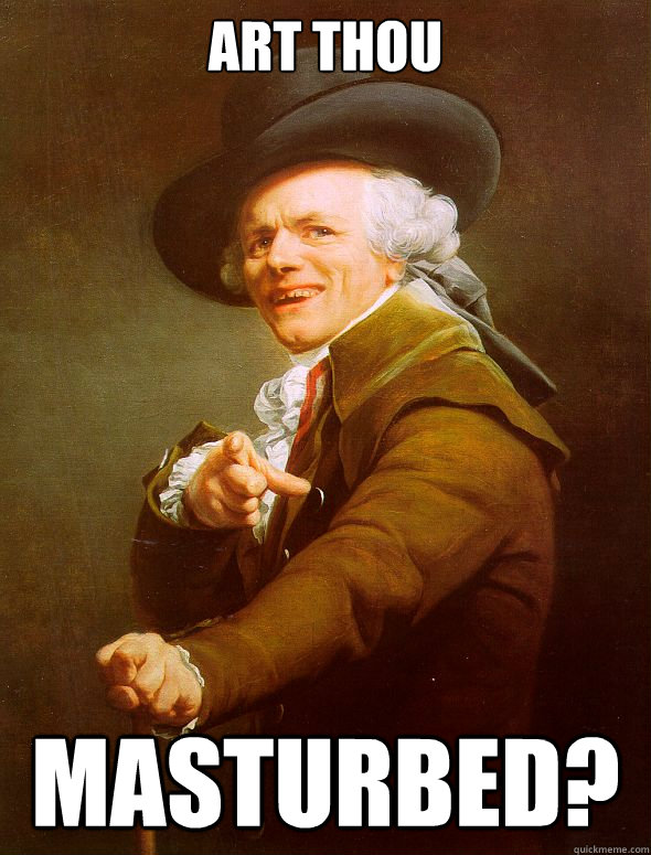 art thou masturbed?  Joseph Ducreux