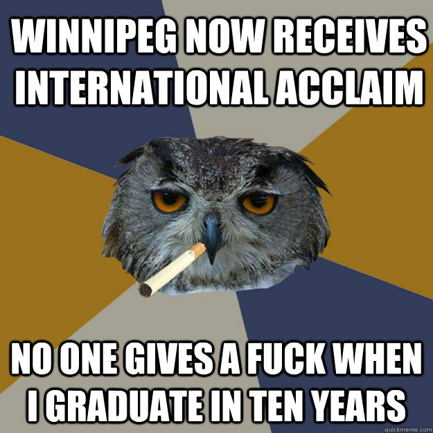 winnipeg now receives international acclaim no one gives a fuck when i graduate in ten years - winnipeg now receives international acclaim no one gives a fuck when i graduate in ten years  Art Student Owl