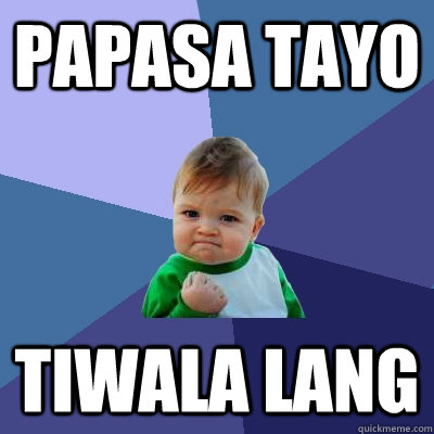 PAPASA TAYO TIWALA LANG  Success Kid