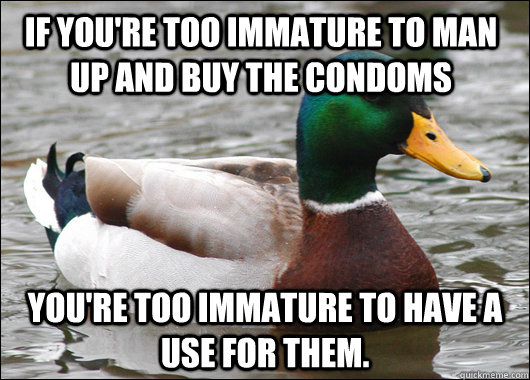 If you're too immature to man up and buy the condoms you're too immature to have a use for them.  Actual Advice Mallard