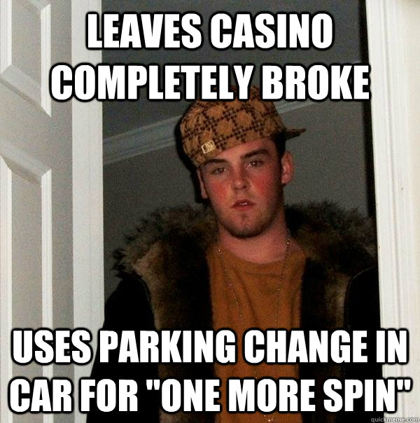 Leaves casino completely broke Uses parking change in car for 