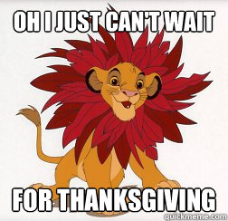 Oh I just can't wait for Thanksgiving  