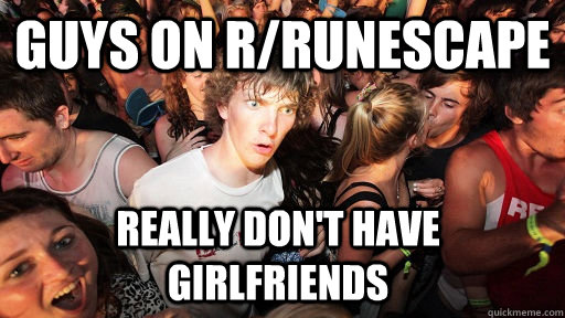 Guys on r/runescape really don't have girlfriends  Sudden Clarity Clarence