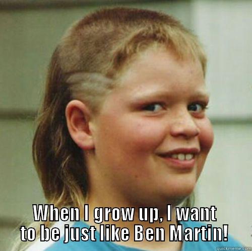  WHEN I GROW UP, I WANT TO BE JUST LIKE BEN MARTIN! Misc