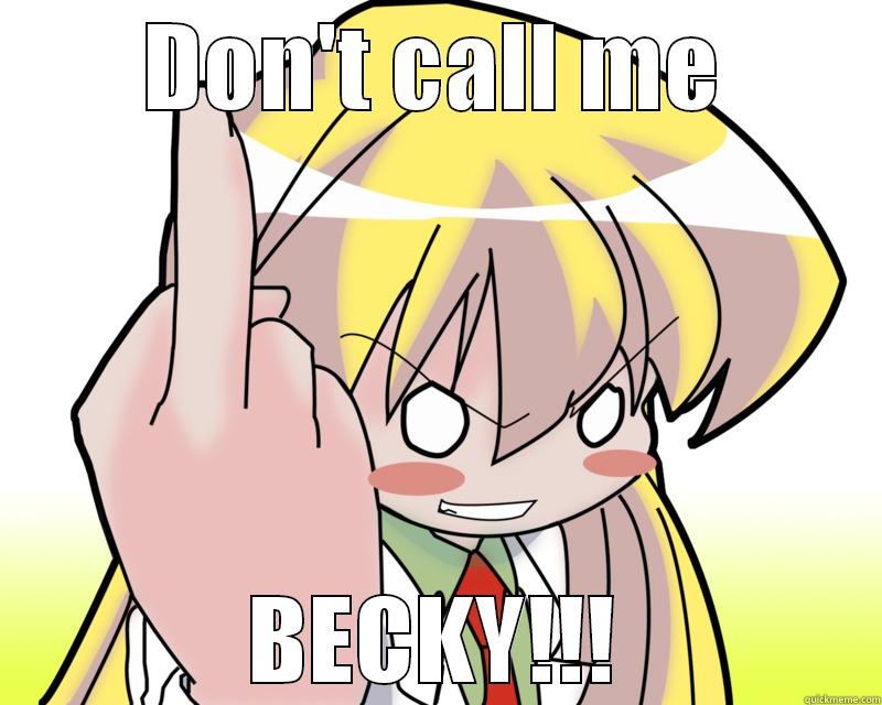 DON'T CALL ME BECKY!!! Misc