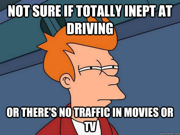 Not sure if totally inept at driving or there's no traffic in movies or tv - Not sure if totally inept at driving or there's no traffic in movies or tv  Futurama Fry