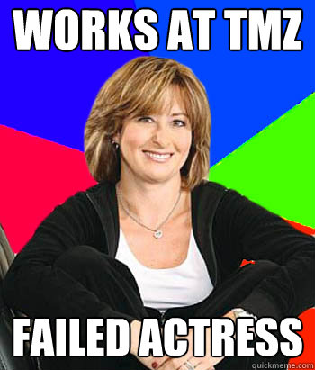 Works at TMZ Failed Actress - Works at TMZ Failed Actress  Sheltering Suburban Mom