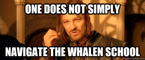 One does not simply Navigate the Whalen School  One Does Not Simply