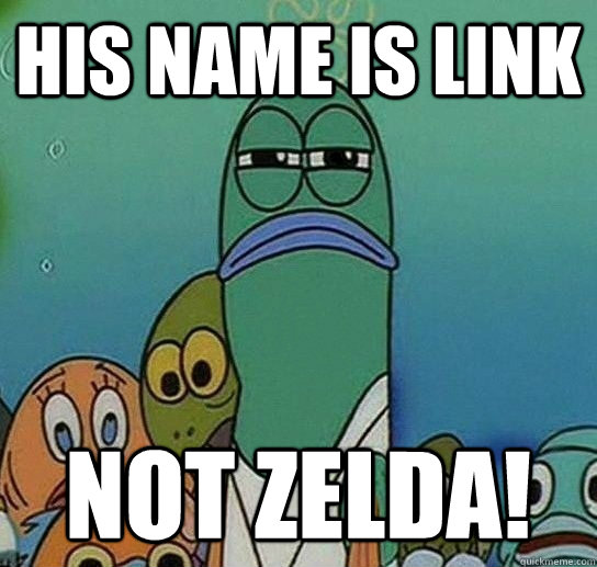 His name is Link not zelda! - His name is Link not zelda!  Serious fish SpongeBob