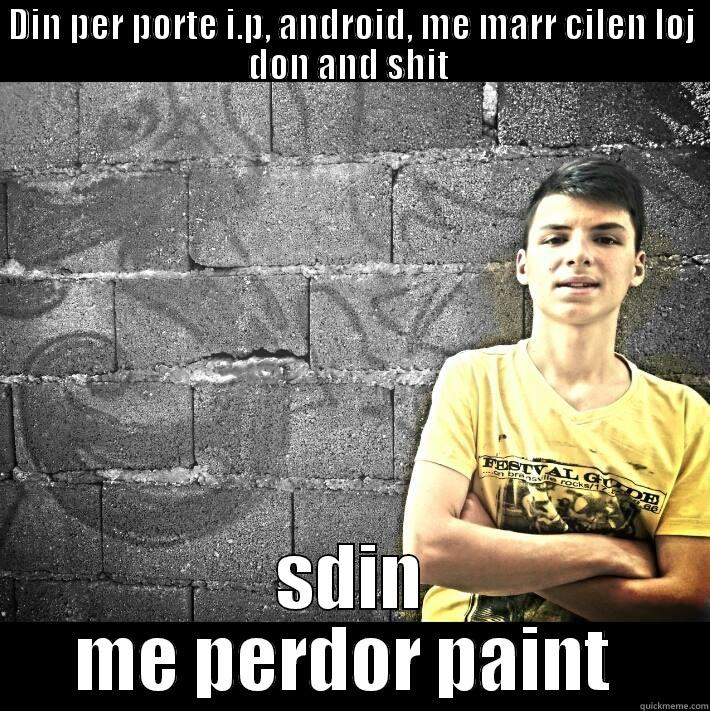 DIN PER PORTE I.P, ANDROID, ME MARR CILEN LOJ DON AND SHIT  SDIN ME PERDOR PAINT  Misc