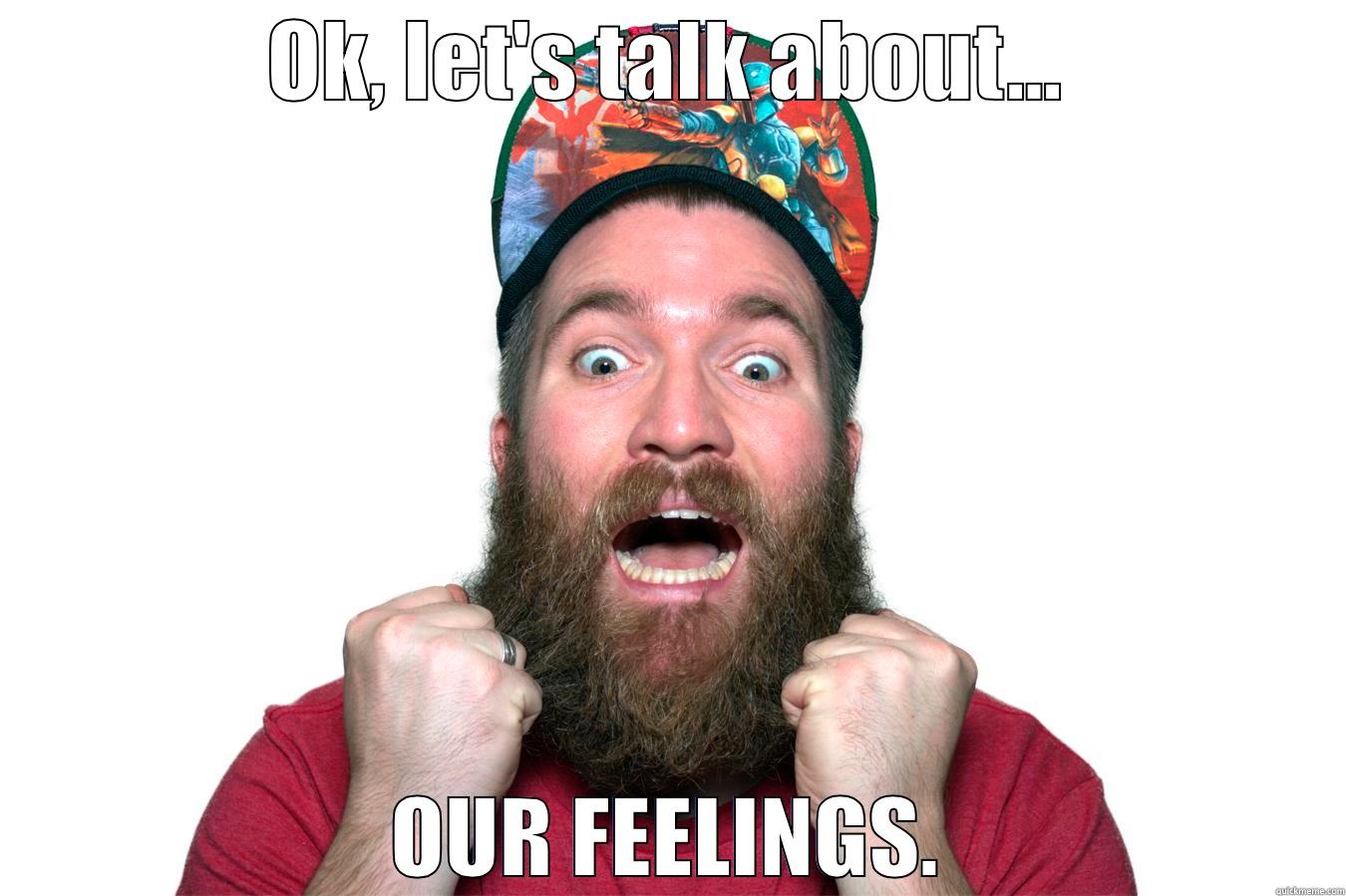 feelings lol - OK, LET'S TALK ABOUT... OUR FEELINGS. Misc