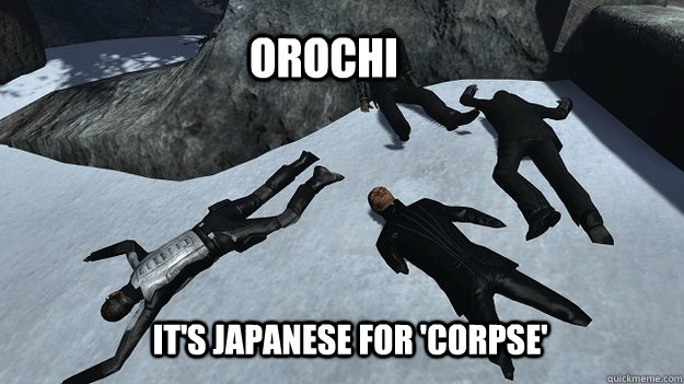 Orochi It's Japanese for 'corpse'  Orochi