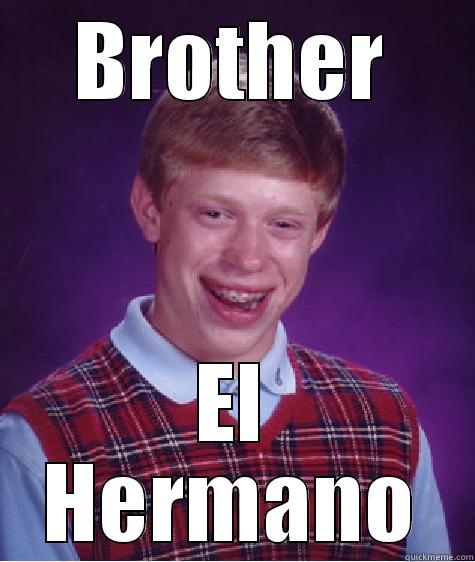 BROTHER EL HERMANO Bad Luck Brian