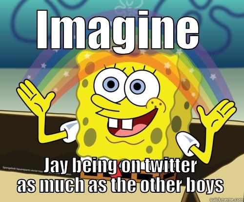 IMAGINE JAY BEING ON TWITTER AS MUCH AS THE OTHER BOYS Spongebob rainbow