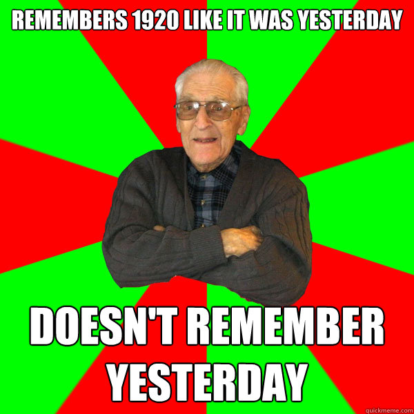 Remembers 1920 like it was yesterday doesn't remember yesterday  Bachelor Grandpa