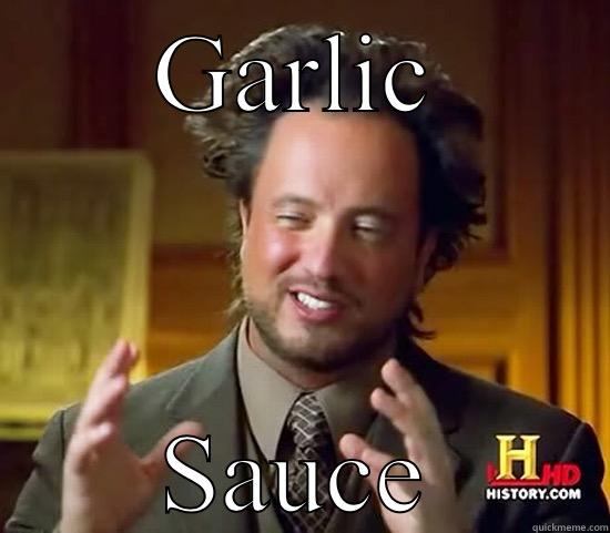 GARLIC SAUCE Ancient Aliens